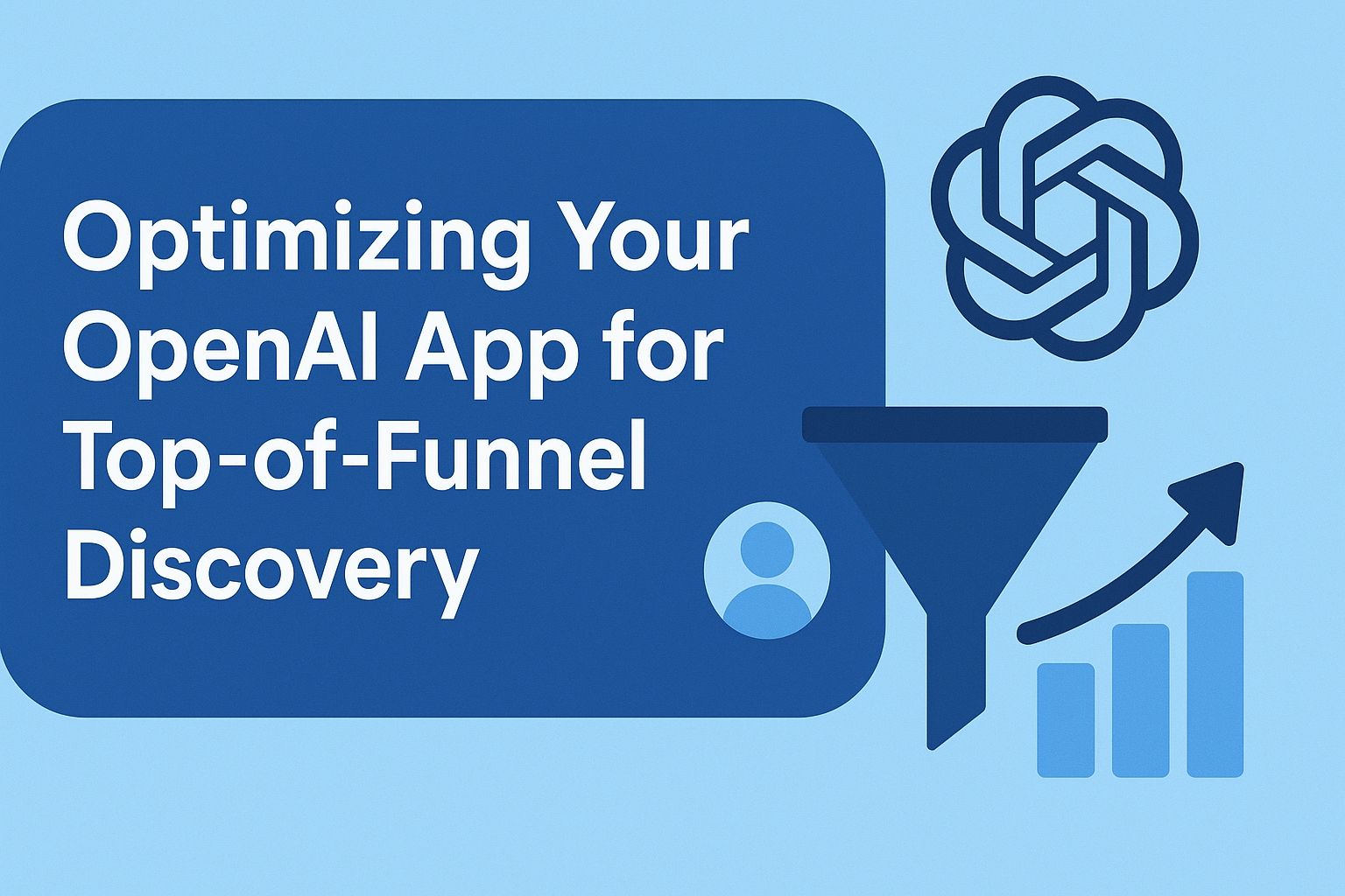 Optimizing Your OpenAI App for Top-of-Funnel Discovery